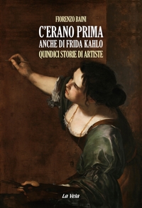 Immagine copertina libro C'erano prima anche di Frida Kahlo. Quindici storie di artiste