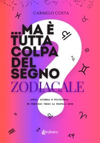Immagine copertina libro ...Ma è tutta colpa del segno zodiacale? Astri, scienza e psicologia: un percorso verso la propria luce