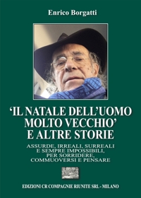 Immagine copertina libro «Il Natale dell’uomo molto vecchio» e altre storie. Assurde, irreali, surreali e sempre impossibili, per sorridere, commuoversi e pensare