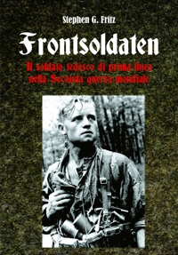 Immagine copertina libro Frontsoldaten Il soldato tedesco di prima linea nella Seconda guerra mondiale