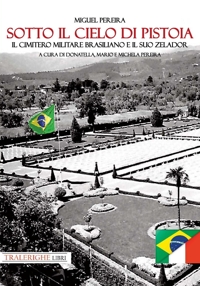 Immagine copertina libro Sotto il cielo di Pistoia. Il cimitero militare brasiliano e il suo zelador