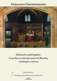 Immagine copertina libro Dialettiche politologiche. La politica contemporanea tra filosofia, sociologia e scienza