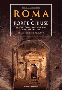 Immagine copertina libro Roma a porte chiuse. Luoghi d'arte e architetture nascoste e negate