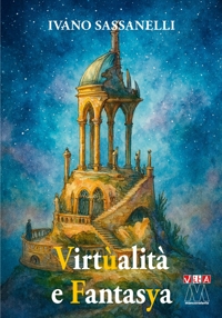 Immagine copertina libro Virtùalità e fantasya. Suggestioni etico-educative per docenti, studenti e studentesse