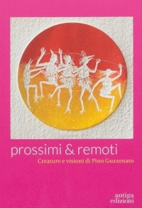 Immagine copertina libro Prossimi & remoti. Creatura e visioni di Pino Guzzonato