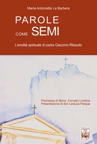 Immagine copertina libro Parole come semi. L’eredità spirituale di padre Giacomo Ribaudo