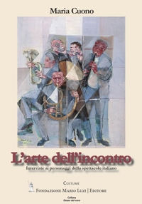 Immagine copertina libro L’arte dell’incontro. Interviste ai personaggi dello spettacolo