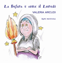 Immagine copertina libro La befana è come il lunedì. Ediz. illustrata