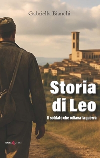 Immagine copertina libro Storia di Leo. Il soldato che odiava la guerra