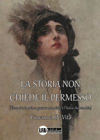 Immagine copertina libro La storia non chiede il permesso. (Elena tra la prima guerra mondiale e l'Italia che cambia)
