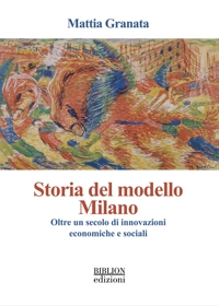 Immagine copertina libro Storia del modello Milano. Oltre un secolo di innovazioni economiche e sociali
