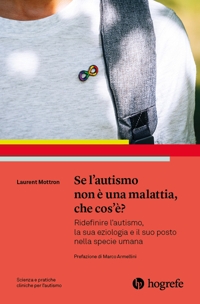 Immagine copertina libro Se l'autismo non è una malattia, che cos'è? Ridefinire l'autismo, la sua eziologia e il suo posto nella specie umana