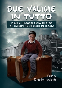 Immagine copertina libro Due valigie in tutto. Dalla Jugoslavia di Tito ai campi profughi in Italia