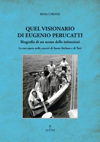 Immagine copertina libro Quel visionario di Eugenio Perucatti. Biografia di un uomo delle istituzioni. La sua opera nelle carceri di Santo Stefano e di Turi