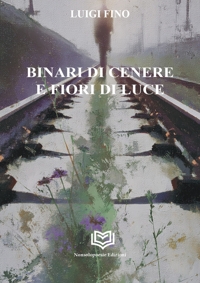 Immagine copertina libro Binari di cenere e fiori di luce