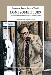 Immagine copertina libro Lonesome blues. Ombre e lampi di ragione nel cinema di Woody Allen. Ediz. critica