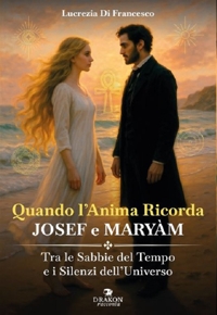 Immagine copertina libro Quando l'anima ricorda - Josef e Maryàm. Tra le sabbie del tempo e i silenzi dell'Universo