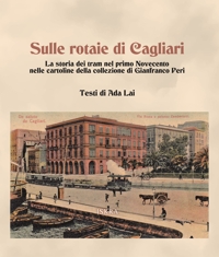 Immagine copertina libro Sulle rotaie di Cagliari. La storia dei tram nel primo Novecento nelle cartoline della collezione di Gianfranco Peri