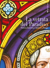 Immagine copertina libro La vetrata del paradiso. Presenza fiorentina e dantesca a Perugia. Ediz. illustrata