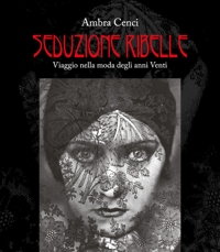 Immagine copertina libro Seduzione ribelle. Viaggio nella moda degli anni venti