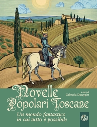 Immagine copertina libro Novelle popolari toscane. Un mondo fantastico in cui tutto è possibile