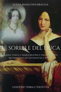 Immagine copertina libro Le sorelle del Duca. Maria Teresa e Maria Beatrice d'Austria Este, regine mancate di Francia e Spagna
