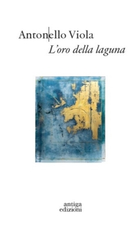 Immagine copertina libro Antonello Viola. L'oro della laguna