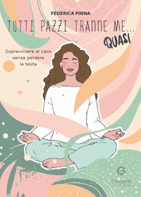 Immagine copertina libro Tutti pazzi tranne me... quasi. Sopravvivere al caos senza perdere la testa