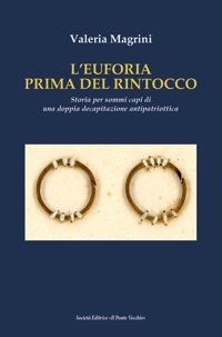 Immagine copertina libro L'Euforia prima dell'ultimo rintocco. Storia per sommi capi di una doppia decapitazione antipatriottica