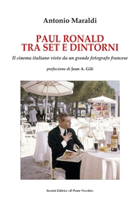 Immagine copertina libro Paul Ronald tra set e dintorni. Il cinema italiano visto da un grande fotografo francese