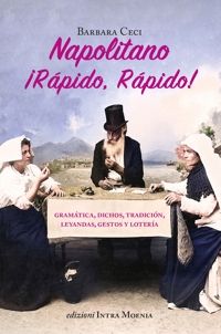 Immagine copertina libro Napolitano ¡Rápido, rápido! Gramática, dichos, tradición, leyandas, gestos y lotería