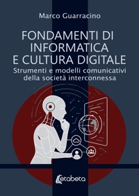 Immagine copertina libro Fondamenti di informatica e cultura digitale. Strumenti e modelli comunicativi della società interconnessa