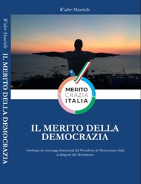 Immagine copertina libro Il merito della democrazia. Antologia dei messaggi domenicali del presidente di Meritocrazia Italia ai dirigenti del movimento