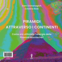 Immagine copertina libro Piramidi attraverso i continenti. Come era utilizzata l'energia delle Piramidi Bosniache? Ediz. italiana e inglese
