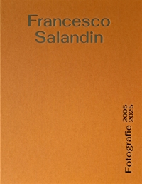 Immagine copertina libro Francesco Salandin. Fotografie 2005-2025. Ediz. a colori