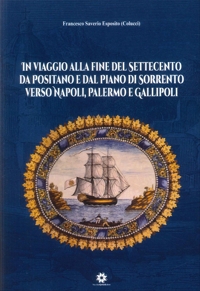 Immagine copertina libro In viaggio alla fine del Settecento da Positano e dal piano di Sorrento verso Napoli, Palermo e Gallipoli