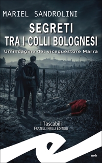 Immagine copertina libro Segreti tra i colli bolognesi. Un'indagine del vicequestore Marra