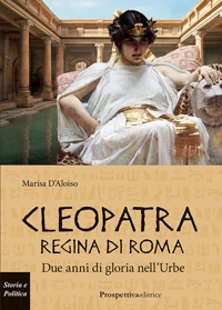 Immagine copertina libro Cleopatra Regina di Roma. Due anni di gloria nell'Urbe