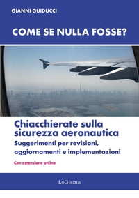 Immagine copertina libro Come se nulla fosse? Chiacchierate sulla sicurezza aeronautica. Suggerimenti per revisioni, aggiornamenti e implementazioni. Nuova ediz. Con Con estensione online