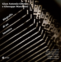 Immagine copertina libro Gian Antonio Cibotto e Giuseppe Marchiori. Biografia di un incontro. Ediz. critica