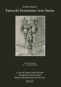 Immagine copertina libro Tarocchi ermetismo arte storia. Atti del Convegno 16-17 novembre 2024 Sala Biagi - Sala Borsa Cinema Odeon MAMbo Museo d'Arte Moderna Bologna