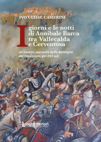 Immagine copertina libro I giorni e le notti di Annibale Barca tra Vallecalda e Cerventosa. Un inedito racconto della Battaglia del Trasimeno del 217 a.C.