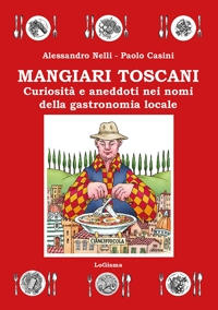 Immagine copertina libro Mangiari toscani. Curiosità e aneddoti nei nomi della gastronomia locale