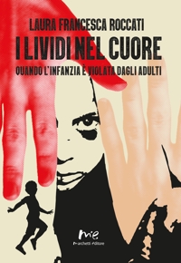 Immagine copertina libro I lividi nel cuore. Quando l'infanzia è violata dagli adulti. Nuova ediz.