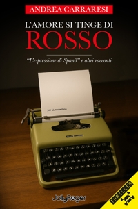 Immagine copertina libro L'amore si tinge di rosso. «L'espressione di Spanò» e altri racconti