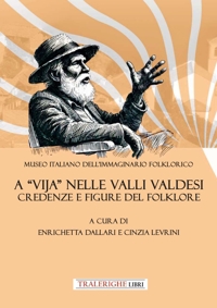 Immagine copertina libro A «vija» nelle Valli Valdesi: credenze e figure del folklore