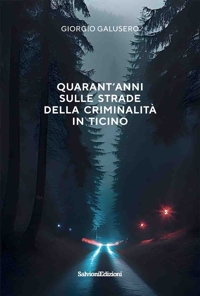 Immagine copertina libro Quarant'anni sulle strade della criminalità in Ticino