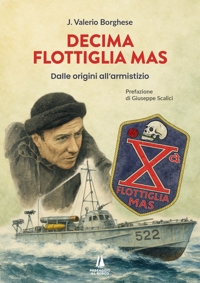 Immagine copertina libro Decima flottiglia Mas. Dalle origini all'armistizio