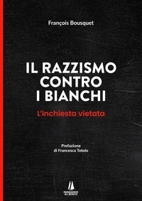 Immagine copertina libro Il razzismo contro i bianchi. L'inchiesta vietata