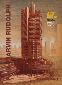 Immagine copertina libro Paul Marvin Rudolph. Dreams do not easily disappear. Scritti 1948-1997